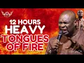12 HOURS HEAVY TONGUES OF FIRE || APOSTLE JOSHUA SELMAN