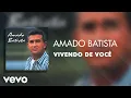 Amado Batista - Vivendo de Você (Áudio Oficial)