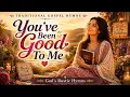 You ve Been Good To Me - God s Rustic Hymns