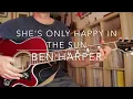 Ben Harper - She's Only Happy In The Sun Guitar Cover