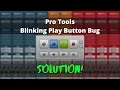 Pro Tools Bug SOLVED Blinking play button no playback