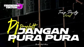 dj jangan pura pura dangdut style trap party yang lagi viral trending tiktok