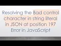 Resolving the Bad control character in string literal in JSON at position 197 Error in JavaScript
