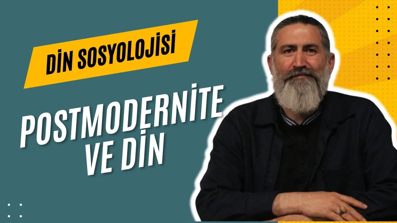 Prof. Dr. İbrahim Yenen | 12. Ders: Postmodernite ve Din