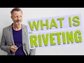 Riveting Definition of riveting