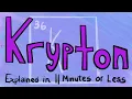 Krypton Explained in 11 Minutes or Less