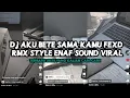 Download Lagu DJ AKU BETE SAMA KAMU FEXD RMX STYLE ENAF SOUND VIRAL TIKTOK YANG KALIAN CARI!! DJ TERBARU 2025 MP3