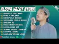 Download Lagu MENJAGA JODOH ORANG - VALDY NYONK FULL ALBUM TERBAIK SEKECEWA ITU - LAGU POP MELAYU TERBARU 2025