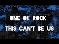 Download Lagu ONE OK ROCK - THIS CAN'T BE US LYRICS ROMANJI