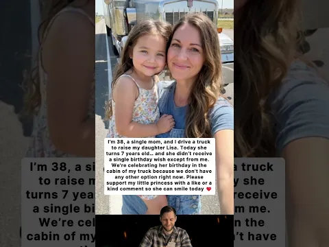 I’m 38, a single mom truck driver, and today I celebrated my daughter’s 7th birthday in the truck..
