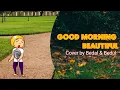 Lagu Good Morning Beautiful - Luke McMaster \u0026 Jim Brickman // Vid. Cover by Bedal \u0026 Bedul