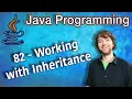 Java Programming Tutorial 82 - Working with Inheritance