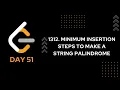 DAY 51 1312 Minimum Insertion Steps to Make a String Palindrome LeetCode 1312 JAVA