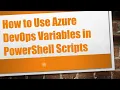 How to Use Azure DevOps Variables in PowerShell Scripts