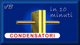 I CONDENSATORI spiegati in 10 minuti