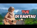 Download Lagu TUE DI RANTAU - Lipi Kinal Ft Bobby Mawardi - Tembang Batang Hari Sembilan