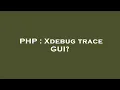 PHP Xdebug trace GUI