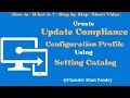 How to Create Configuration Profile to send data to Update Compliance Using Setting Catalog