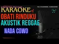 Download Lagu KARAOKE OBATI RINDUKU AKUSTIK REGGAE (NADA COWO)