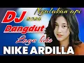 Lagu DJ DANGDUT REMIX TERBARU NYALAKAN API‼️ALBUM HITS KENANGAN NOSTALGIA NIKE ARDILA