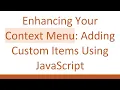 Enhancing Your Context Menu Adding Custom Items Using JavaScript