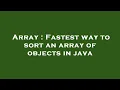 Array Fastest way to sort an array of objects in java