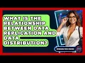 What Is The Relationship Between Data Replication And Data Distribution - Emerging Tech Insider