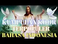 Download Lagu KUMPULAN KOOR BAHASA INDONESIA TERPOPULUR DARI MASA KE MASA, MEMBUAT HATI NYAMAN, DAMAI DAN TENTRAM.