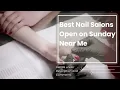 Best Nail Salons Open on Sunday Near Me