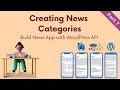 Part 7 Creating News Categories - Build News App with WordPress API