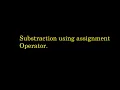 Subtraction using assignment operator C program