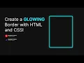 Create a Glowing Border Effect with HTML CSS