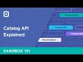 Sandbox 101 Catalog API Explained