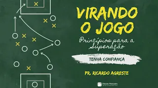 VIRANDO O JOGO | Tenha Confiança | Pr. Ricardo Agreste