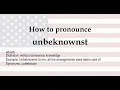 How to pronounce unbeknownst meaning