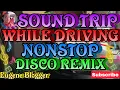 Download Lagu SOUND TRIP WHILE DRIVING NONSTOP DISCO REMIX
