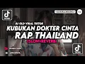 Download Lagu DJ MINIMISU X RAP THAILAND X KUBUKAN DOKTER CINTA SLOW+REVERB | MAMAN FVNDY