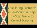 Calculating Factorials in JavaScript A Step-by-Step Guide to Correct Looping