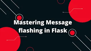 Python Flask Tutorial Mastering Message flashing in Flask