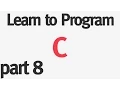 Learn to Program C - Part 8