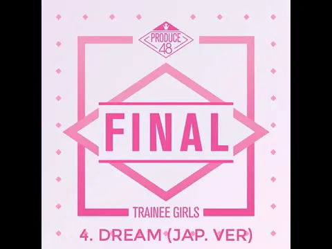 Download MP3 PRODUCE 48 - DREAM (Jap. Ver.) (Final FULL MP3)