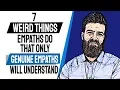 7 Weird Things Empaths Do that Only Genuine Empaths Will Understand