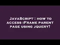 JavaScript how to access iFrame parent page using jquery