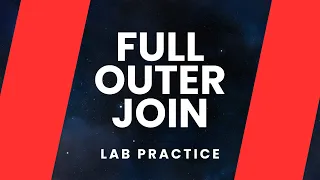 FULL OUTER join - Lab Practice Oracle SQL fundamentals