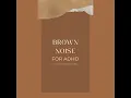 Dreamy Brown Noise (75 Min.) - Brown Noise for Adhd - Brown Noise for Adhd (Focus, Reading,...