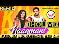 Lagu Naagmani Dhol Mix Song Khan Bhaini Feat Lahoria Production Mix Latest Punjabi Song 2022