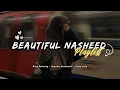 Soothing Nasheed Playlist(NoMusic) Muhammad Al Muqit | Peaceful Nasheed
