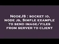 NodeJS socket io node js Simple example to send from server to client