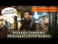 BISAKAH TANPAMU - TRISUAKA (COVER MUBAI 2021) VIRAL TIKTOK YANG KALIAN CARI CARI