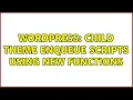 Wordpress Child theme enqueue scripts using new functions